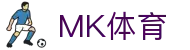 MK体育-MK官方平台 - 官方客户中心